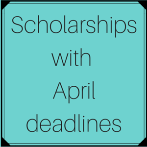 Scholarships with April deadlines