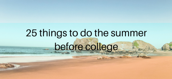 25 things to do the summer before college | JLV College Counseling Blog