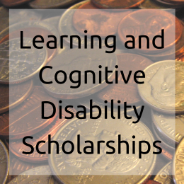 Scholarships open to students with Learning Disabilities and/or Cognitive Disabilities