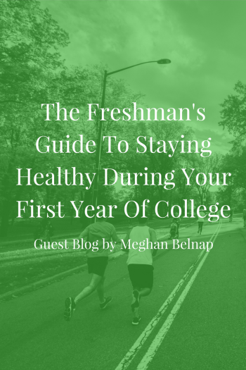 The Freshman's Guide To Staying Healthy During Your First Year Of College - Guest Blog by Meghan Belnap | JLV College Counseling Blog